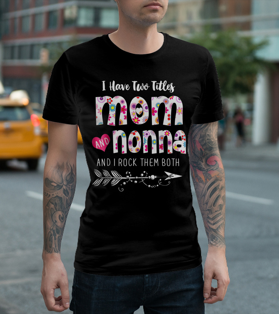 I Have Two Titles Mom And Nonna And I Rock Them Both Floral Arrow T-Shirt