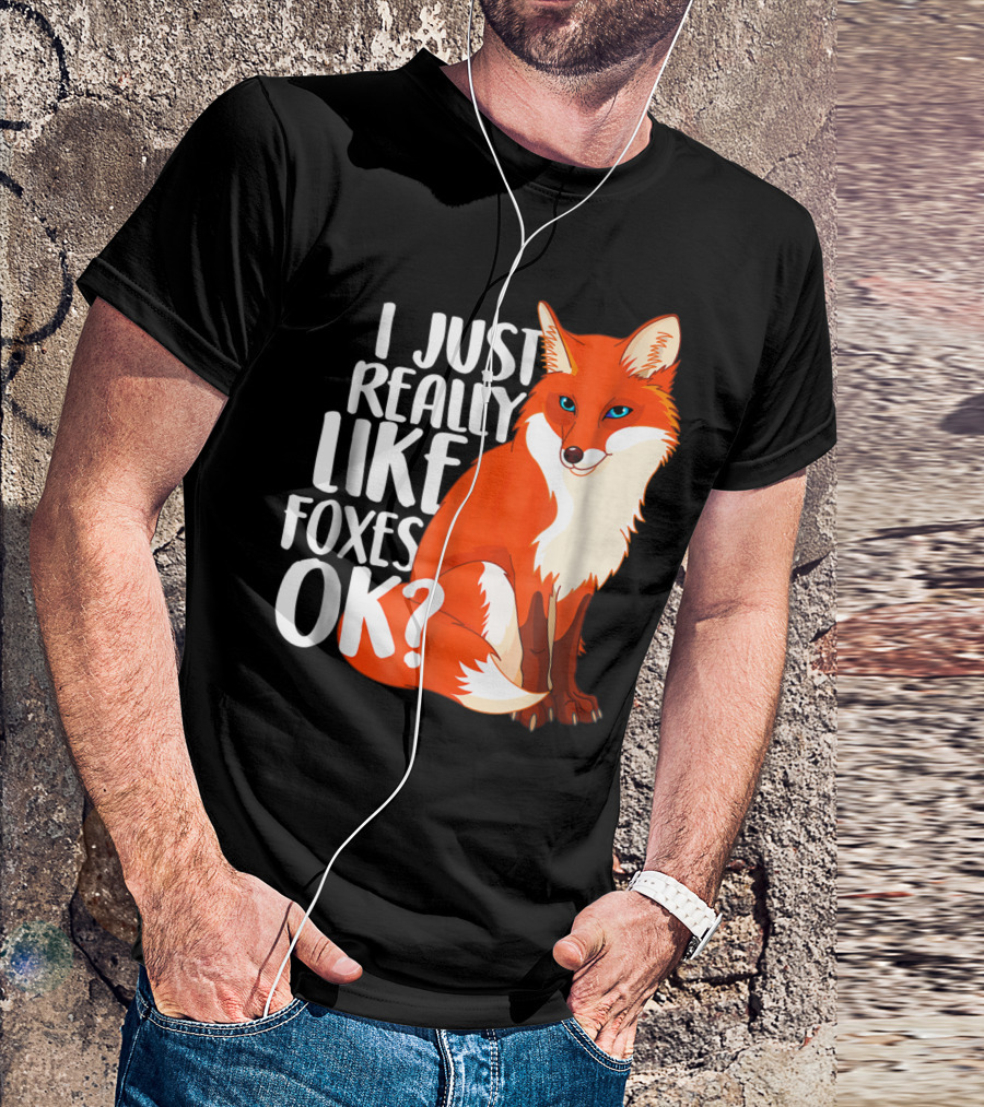 I Just Really Like Foxes Ok Fox T-Shirt