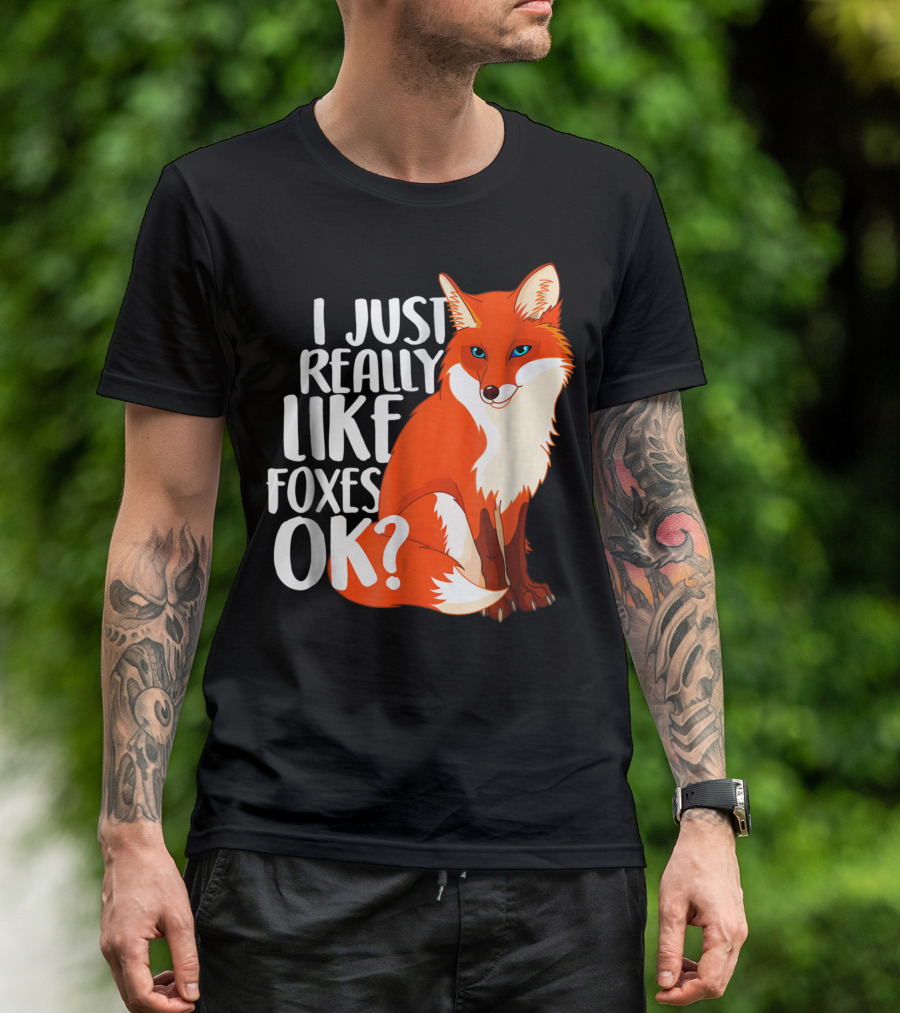 I Just Really Like Foxes Ok Fox T-Shirt