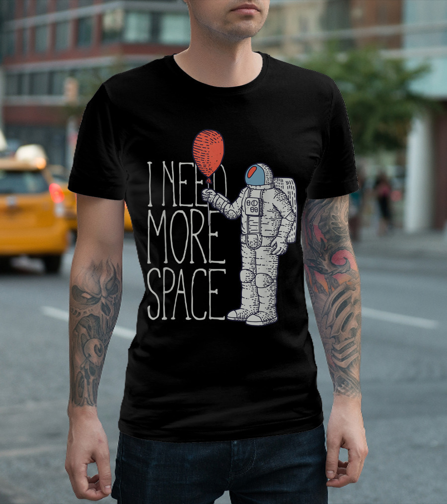 I Need More Space With Rocket Balloon Astronaut T-Shirt