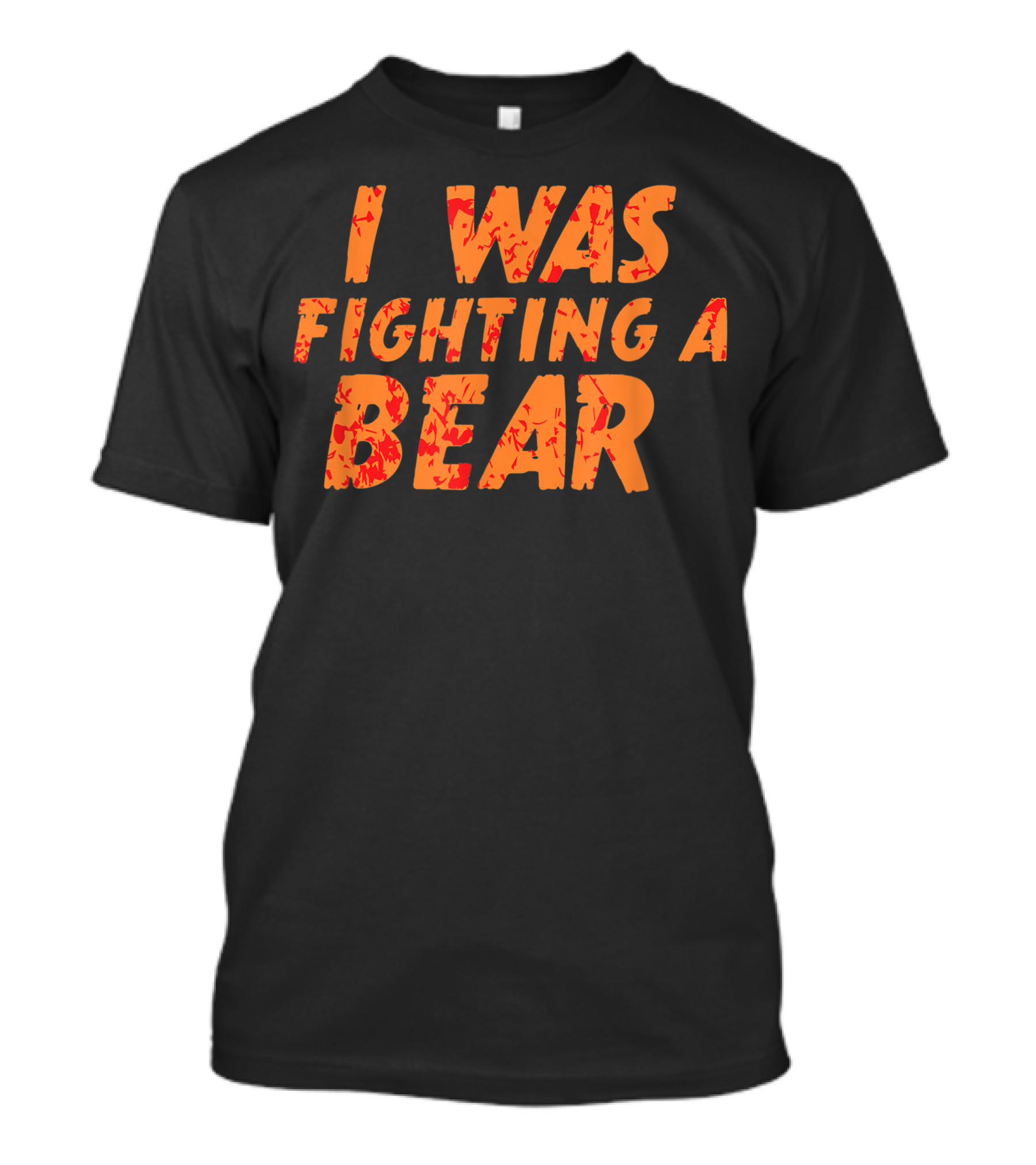I Was Fighting A Bear T-Shirt