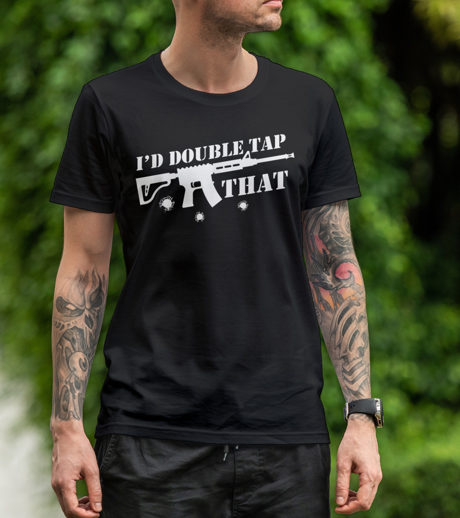 I'd Double Tap That Rifle Support 2nd Amendment T-Shirt
