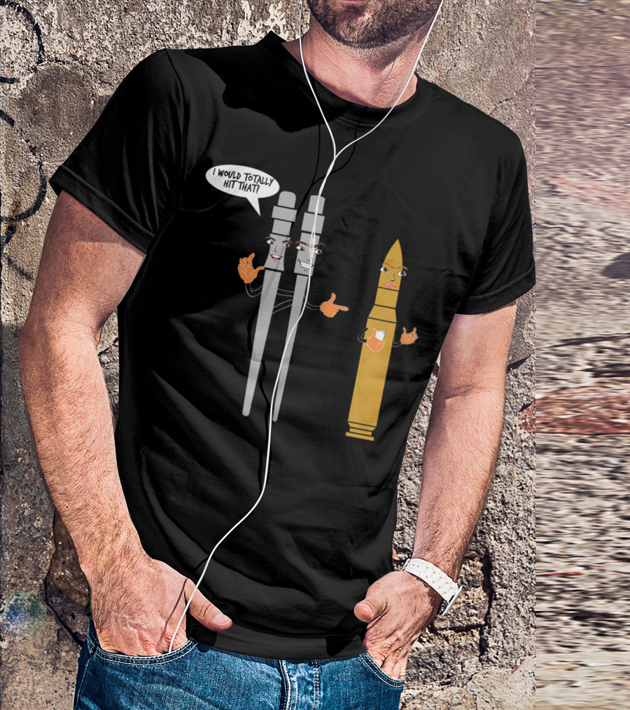 I Would Totally Hit That Firing Pin Ammo Primer Pro Gun T-Shirt