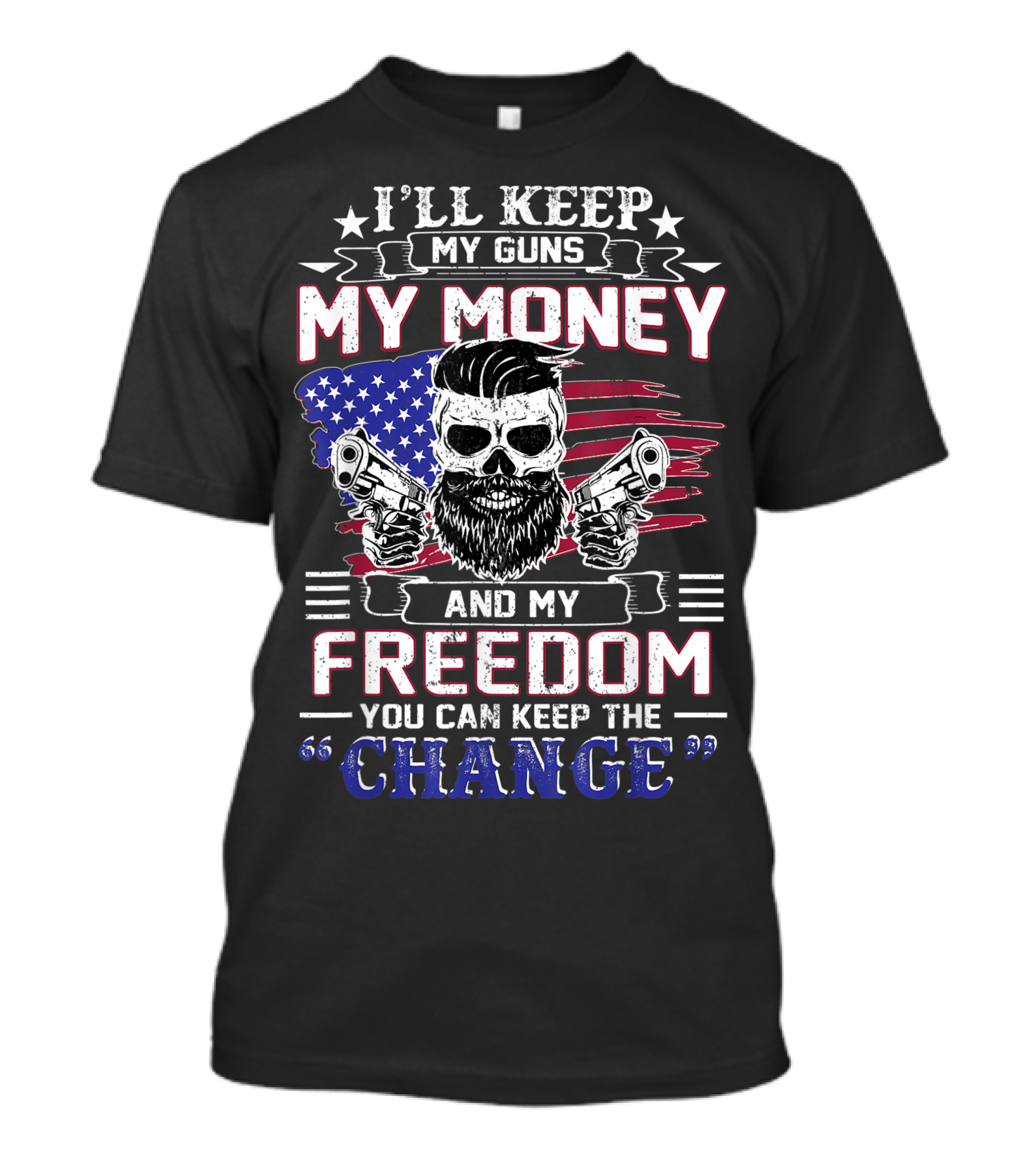 I'll Keep My Guns My Money And My Freedom You Can Keep The Change Skull Guns American Flag T-Shirt