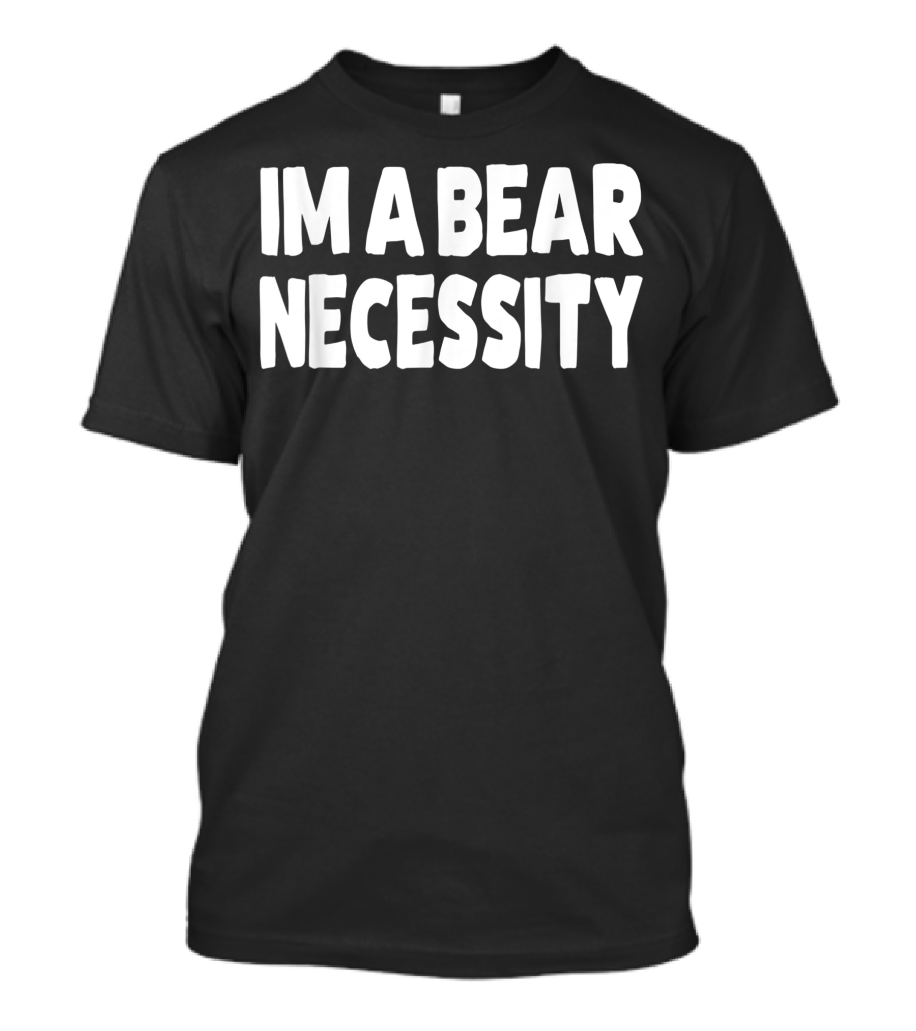 Im A Bear Necessity Gay Bear T-Shirt