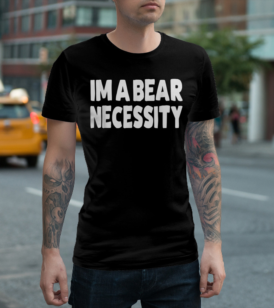 Im A Bear Necessity Gay Bear T-Shirt