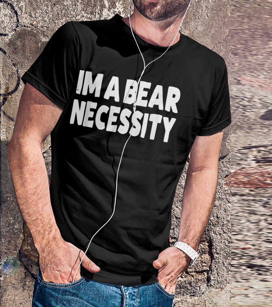 Im A Bear Necessity Gay Bear T-Shirt
