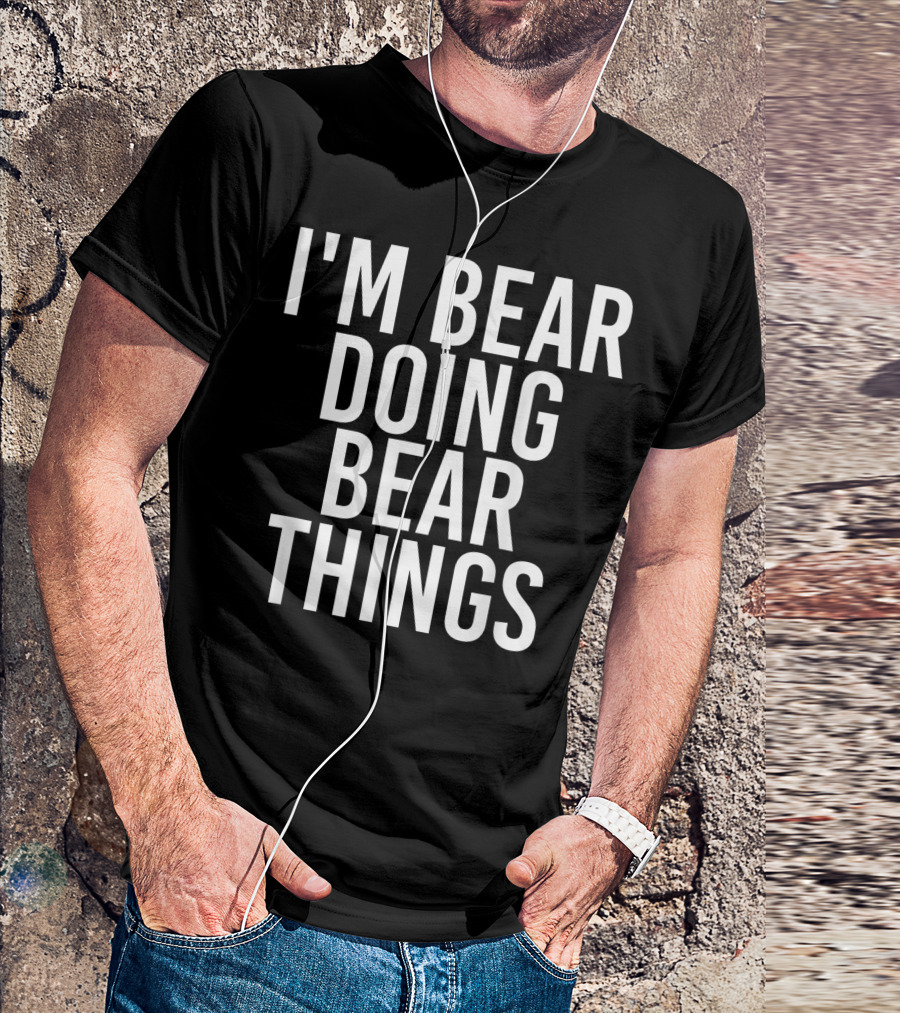 I'm Bear Doing Bear Things Name Birthday T-Shirt