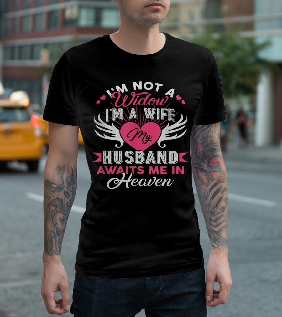 I'm Not A Widow I'm A Wife My Husband Awaits Me In Heaven Wings and Heart T-Shirt