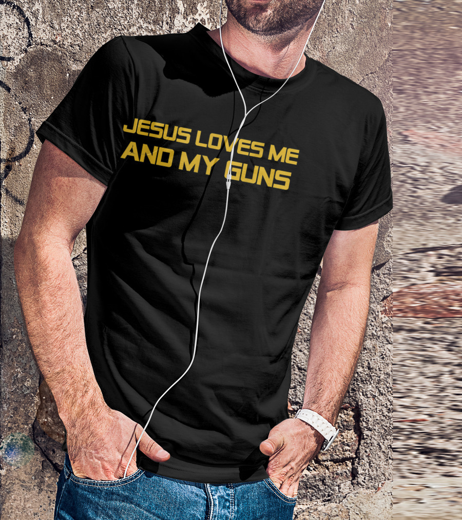 Jesus Loves Me And My Guns Patriotic Christian T-Shirt