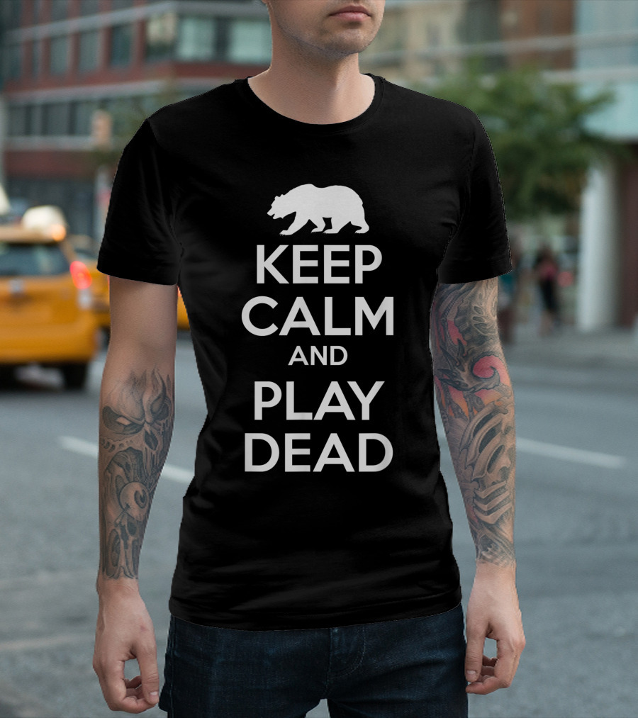 Keep Calm And Play Dead Bear T-Shirt