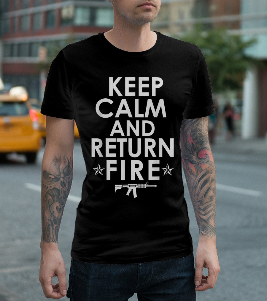 Keep Calm And Return Fire Gun Rights Pro 2nd Amendment Rifle Stars T-Shirt