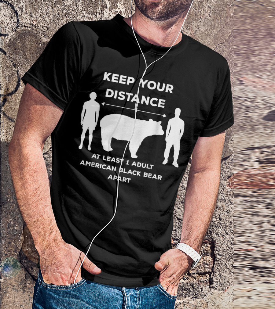 KEEP YOUR DISTANCE AT LEAST 1 ADULT AMERICAN BLACK BEAR APART T-Shirt