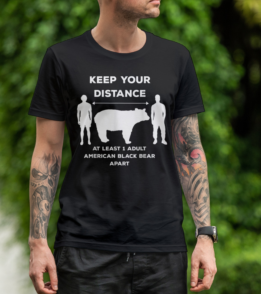 KEEP YOUR DISTANCE AT LEAST 1 ADULT AMERICAN BLACK BEAR APART T-Shirt