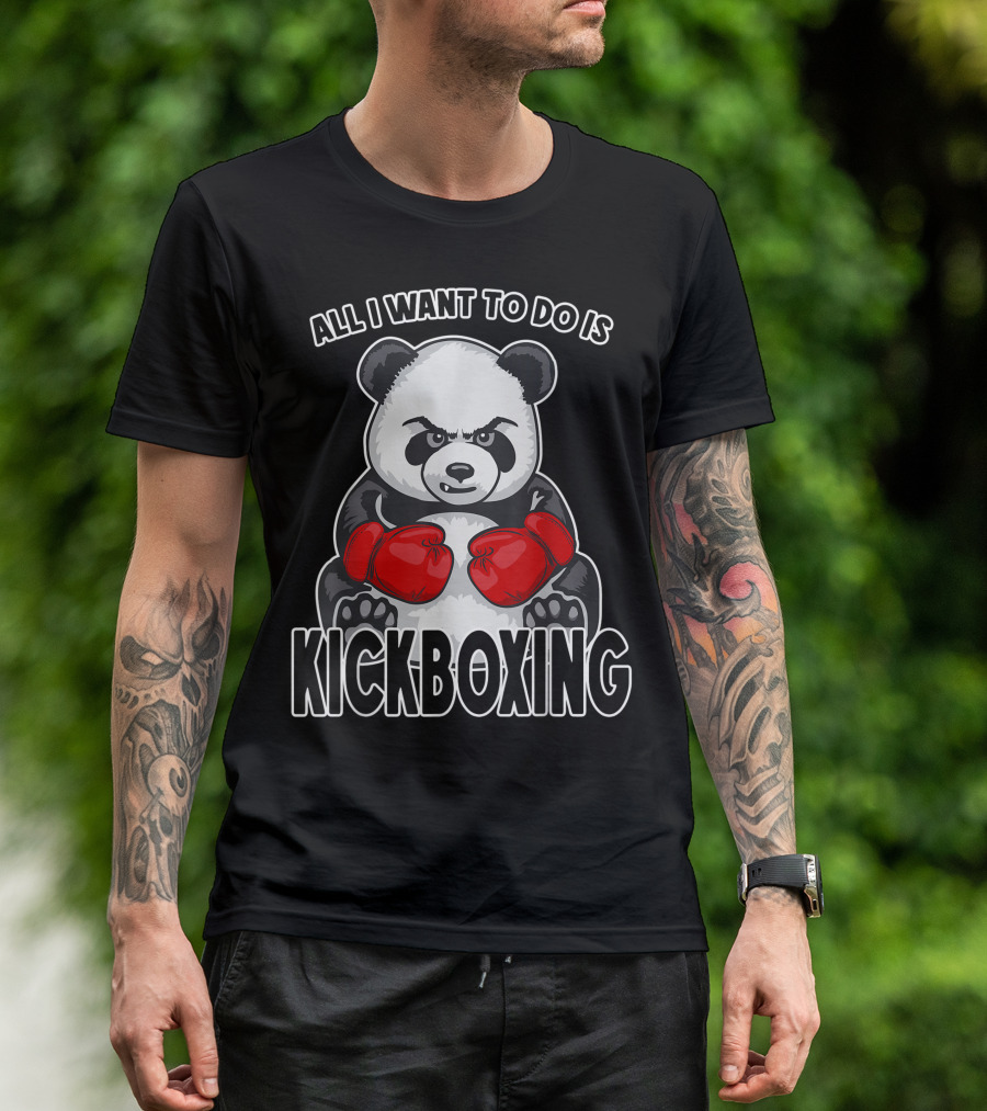 All I Want To Do Is Kickboxing Panda Boxing Gloves T-Shirt