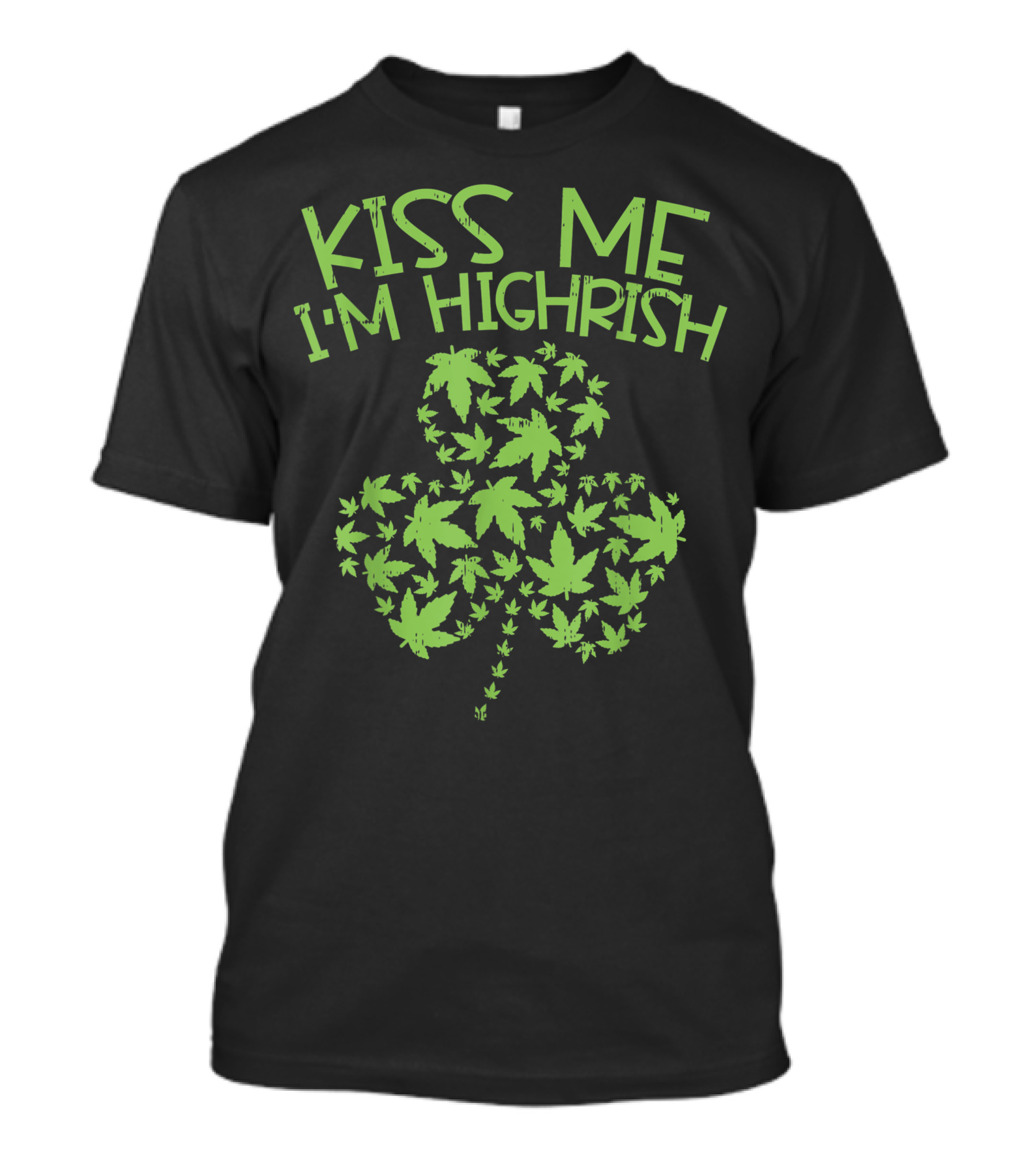 Kiss Me I'm Highrish St Patricks Day Weed Marijuana Shamrock 420 T-Shirt