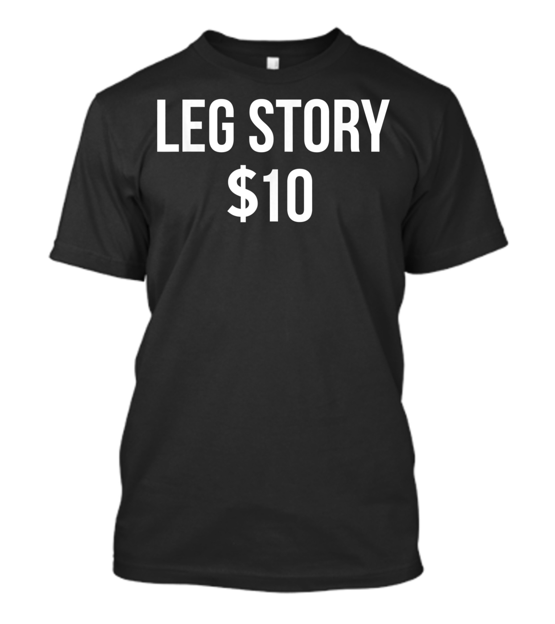 Leg Story $10 Broken Leg Rh T-Shirt