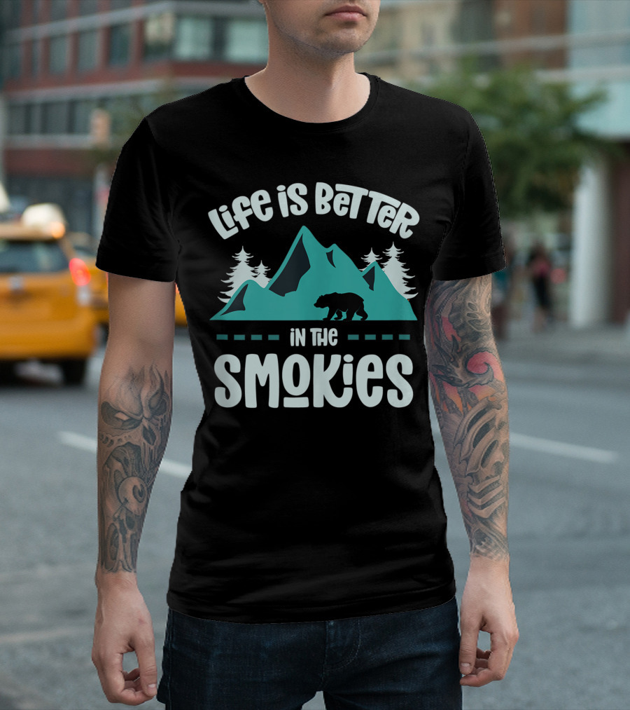 Life Is Better In The Smokies Bear Mountain Pines T-Shirt