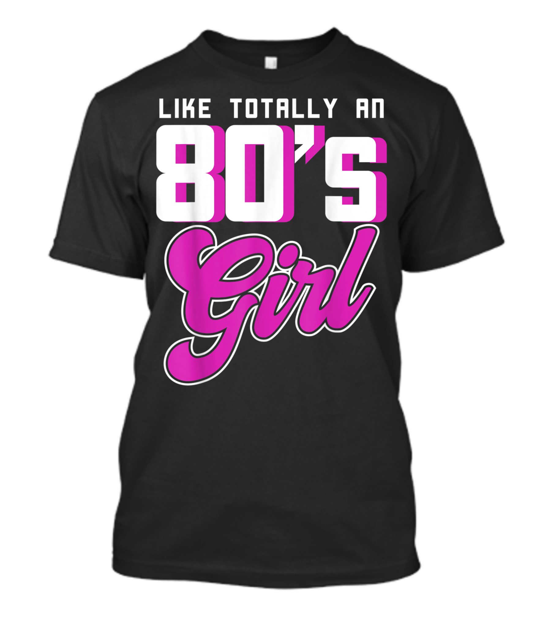 Like Totally An 80's Girl T-Shirt