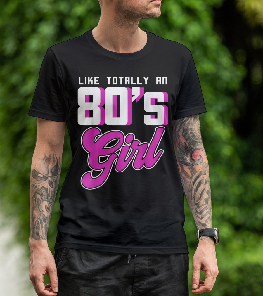 Like Totally An 80's Girl T-Shirt