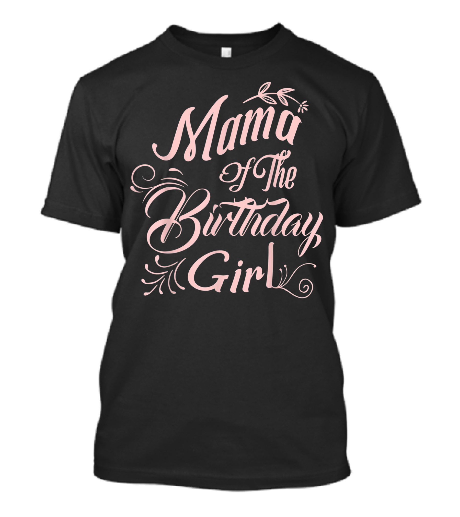 Mama Of The Birthday Girl Celebration Flourish T-Shirt