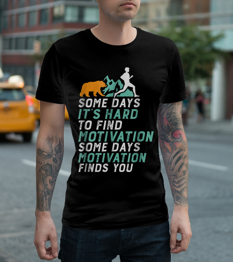 Marathon Running Motivation Some Days It's Hard Chased by a Bear Some Days Motivation Finds You T-Shirt
