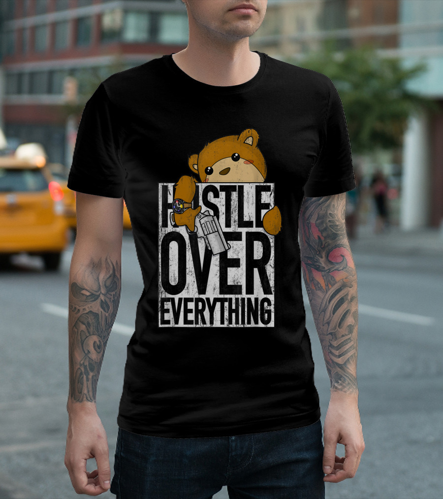 Hustle Over Everything Hip Hop Lover Clothing Bear Watch Gun T-Shirt