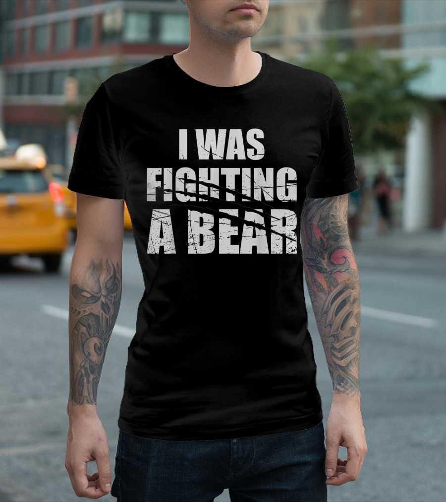 I Was Fighting A Bear Claw Marks Get Well Soon T-Shirt