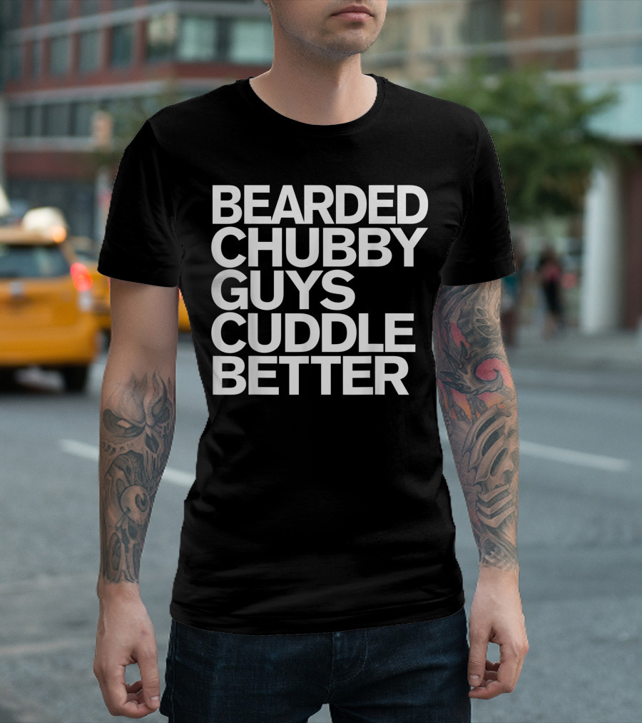 Bearded Chubby Guys Cuddle Better Beard Mens T-Shirt