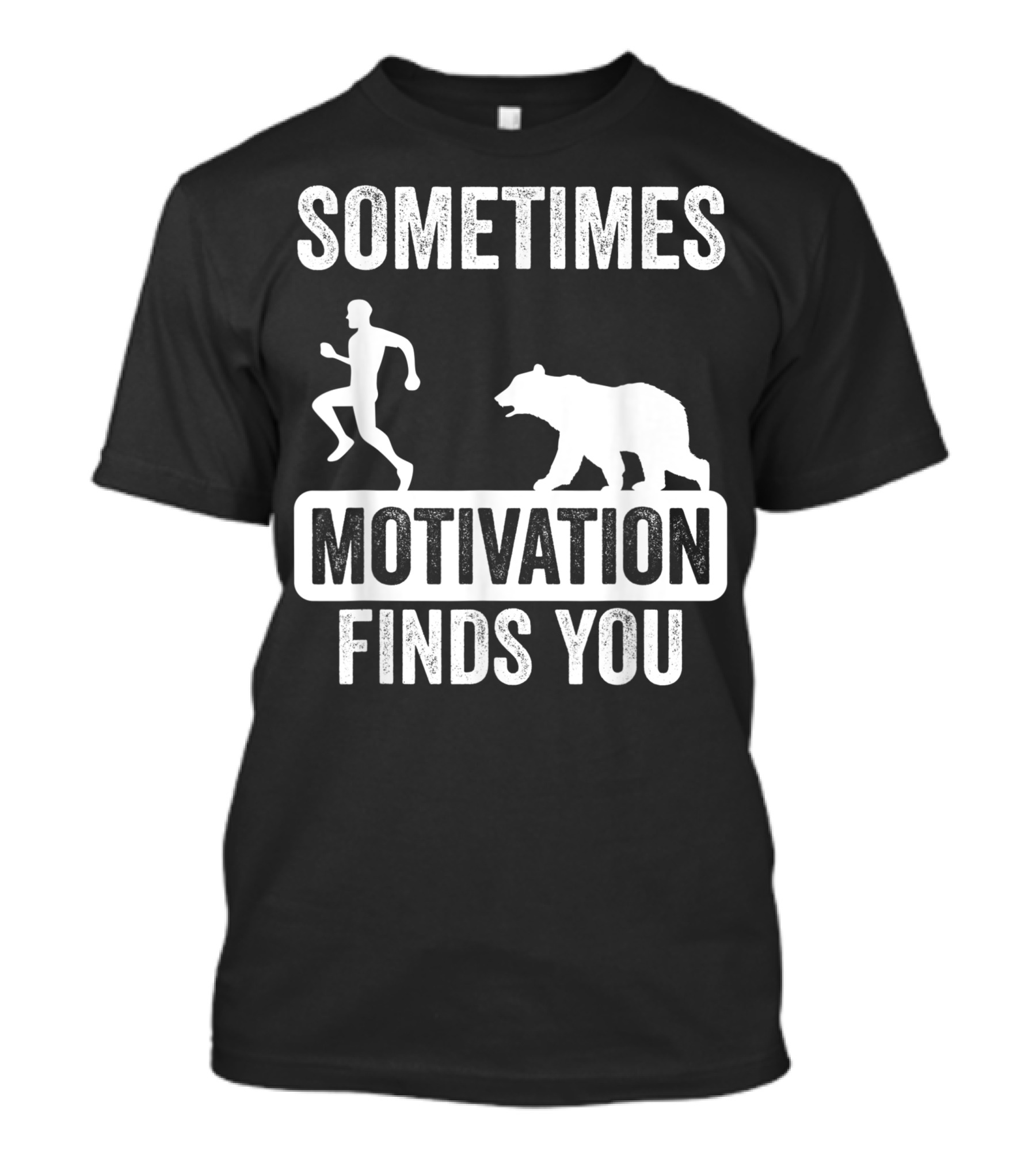 Sometimes Motivation Finds You Running From A Bear T-Shirt