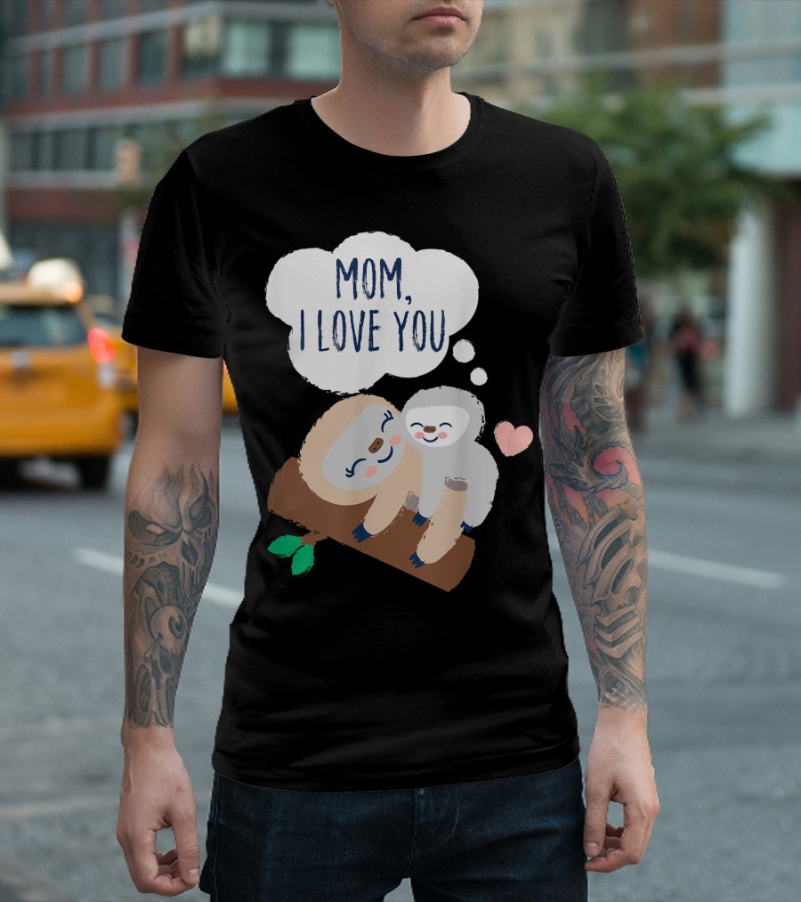 Mom I Love You Baby Sloth with Heart on Branch T-Shirt