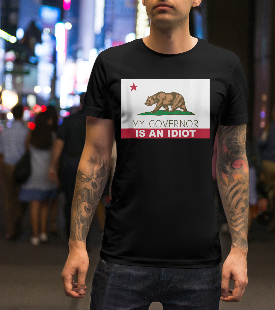 My Governor Is An Idiot Bear California State Flag T-Shirt