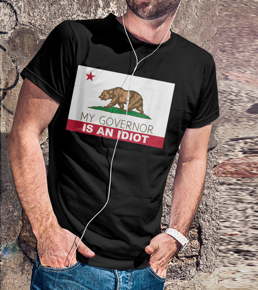 My Governor Is An Idiot Bear California State Flag T-Shirt