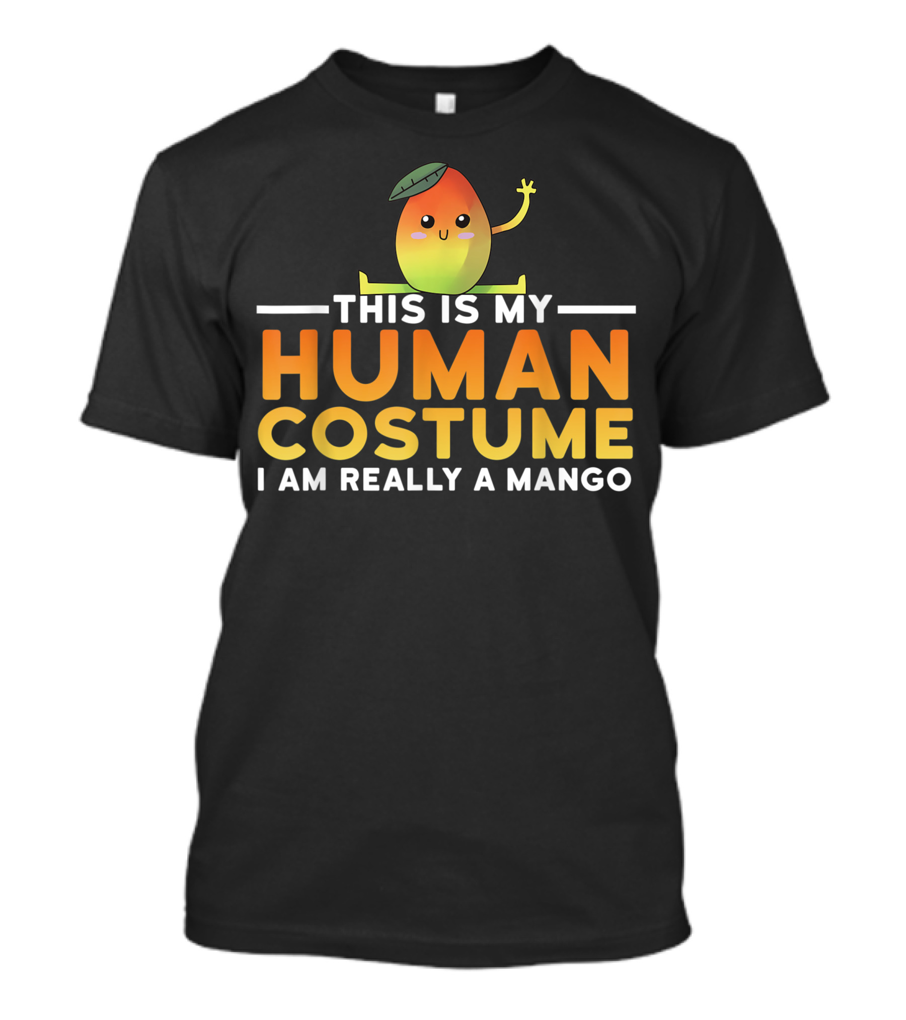 THIS IS MY HUMAN COSTUME I AM REALLY A MANGO T-Shirt