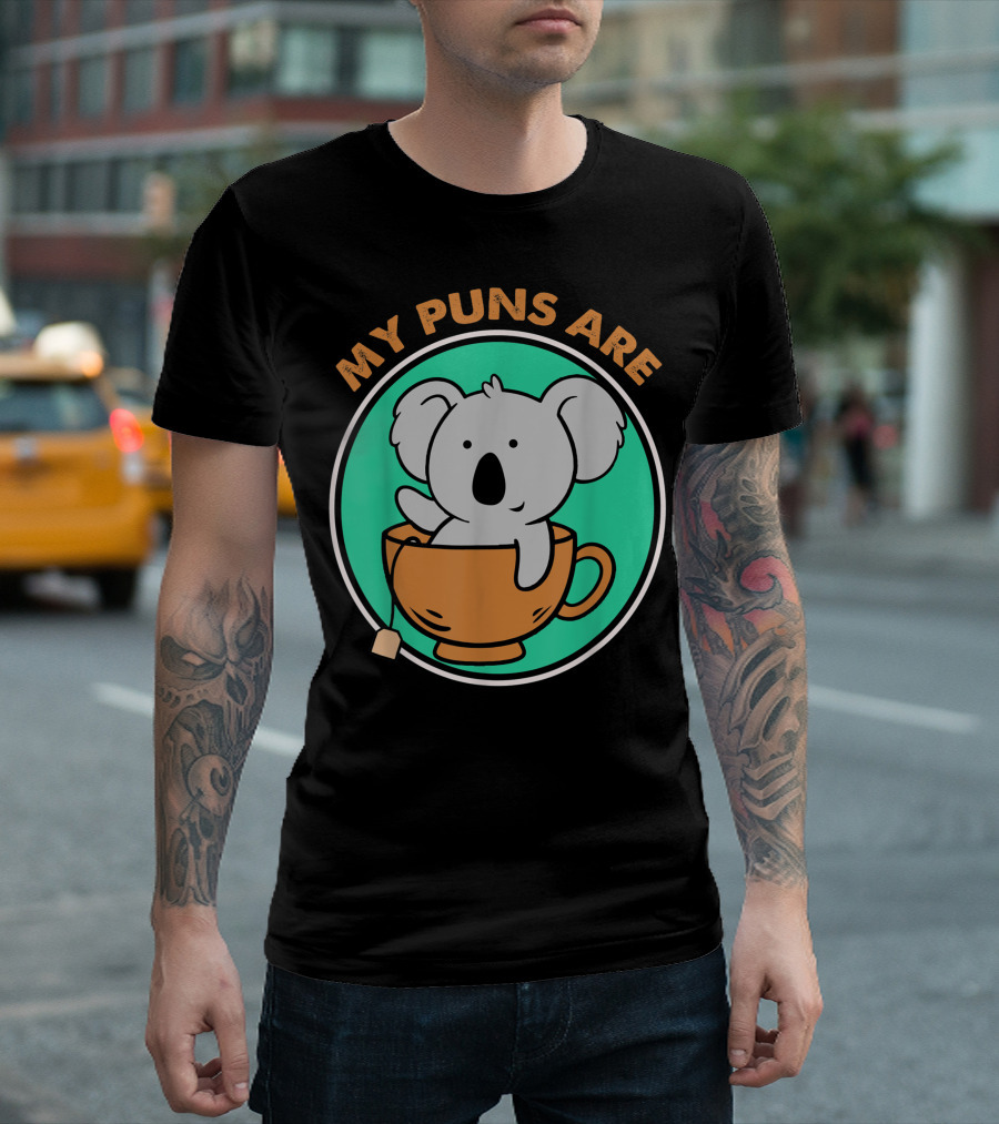 My Puns Are Koala In Tea Cup Bear Pun T-Shirt