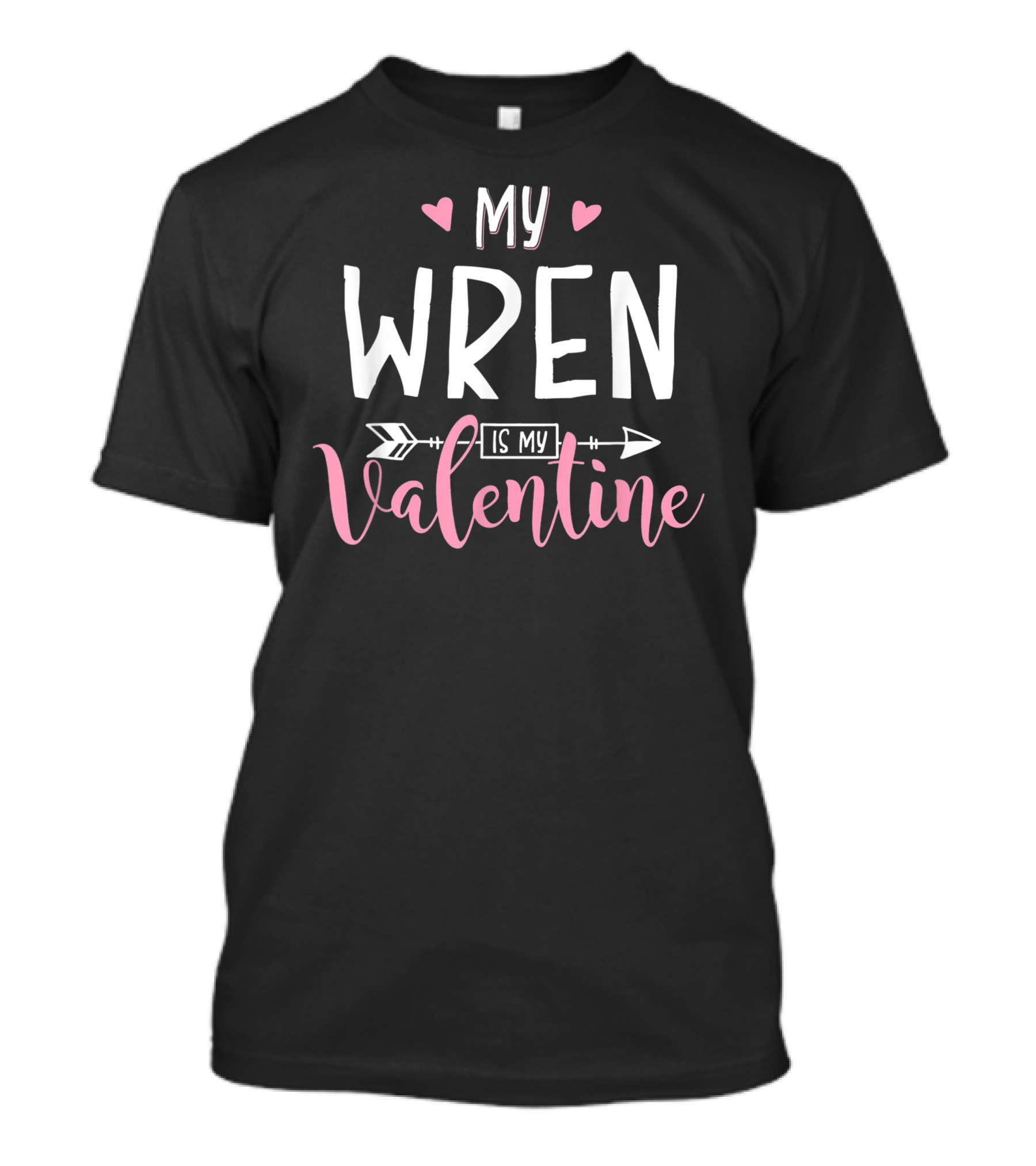 MY WREN IS MY VALENTINE WITH HEARTS AND ARROWS T-Shirt