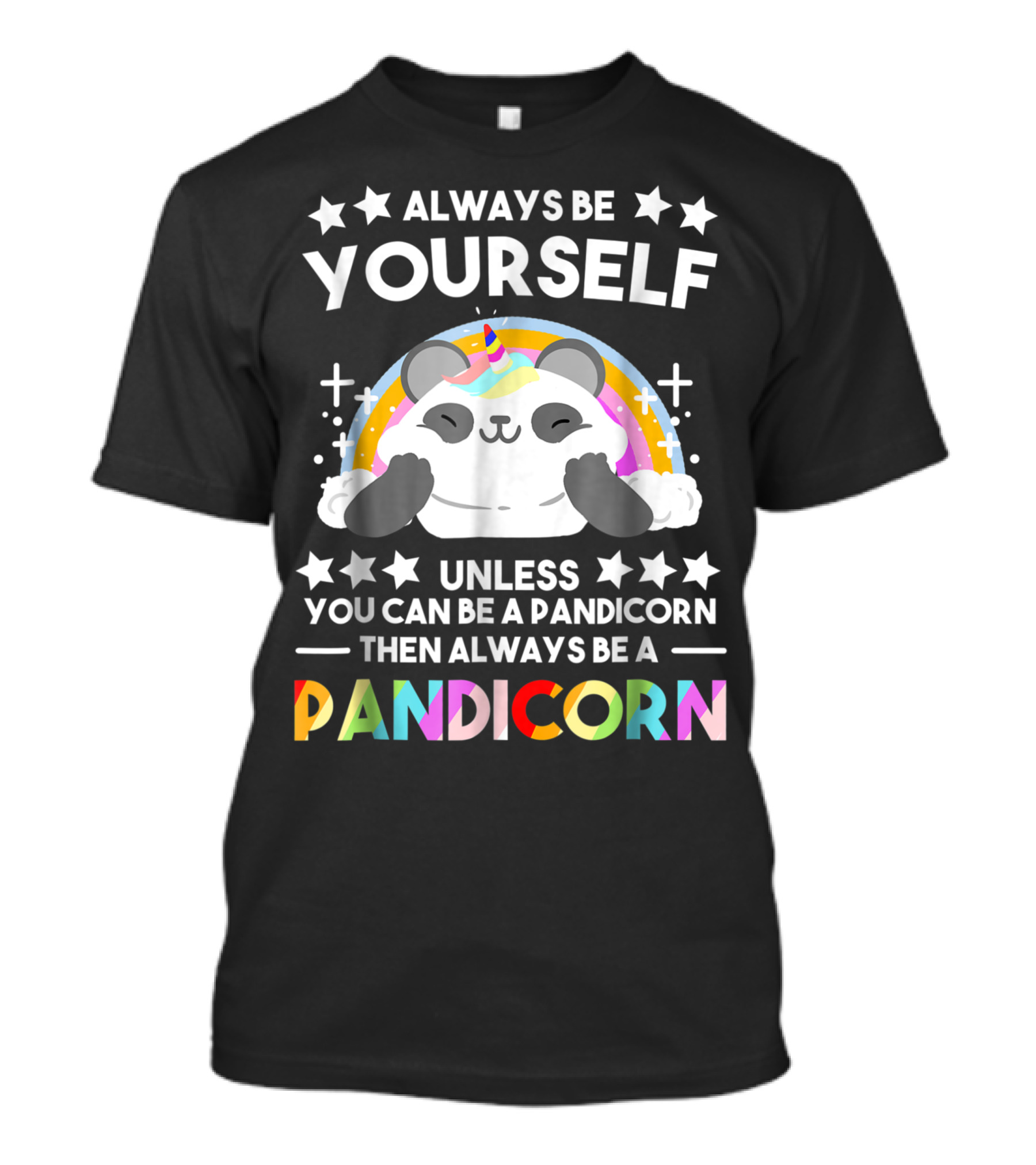 Always Be Yourself Unless You Can Be A Pandicorn Then Always Be A Pandicorn T-Shirt