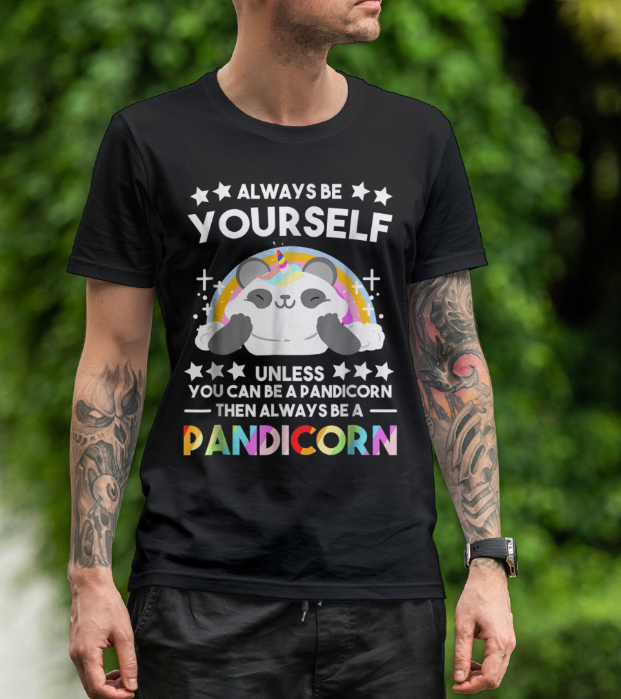 Always Be Yourself Unless You Can Be A Pandicorn Then Always Be A Pandicorn T-Shirt