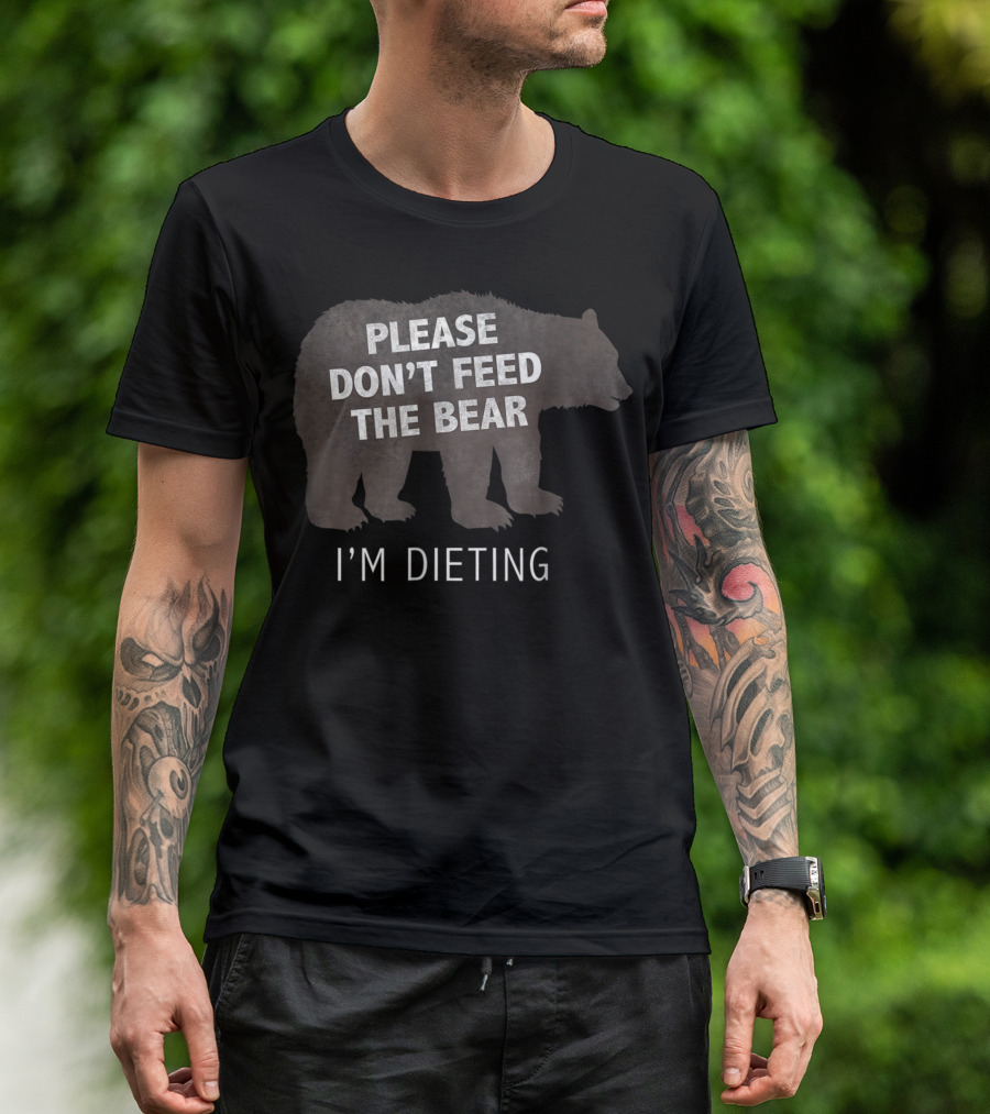 Please Don't Feed The Bear I'm Dieting Bear T-Shirt