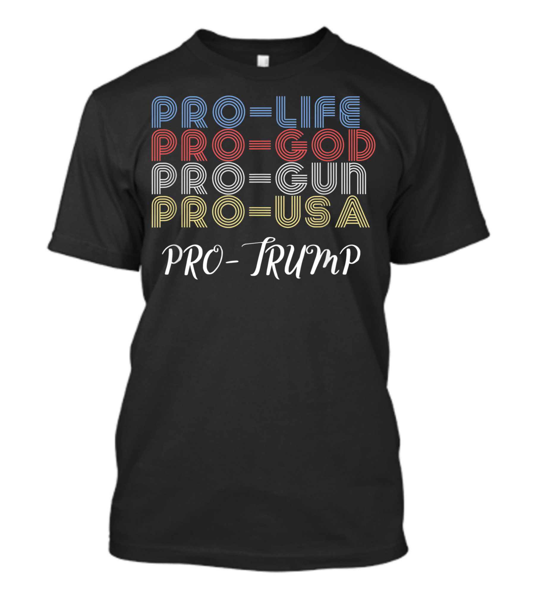 PRO-LIFE PRO-GOD PRO-GUN PRO-USA PRO-TRUMP T-Shirt