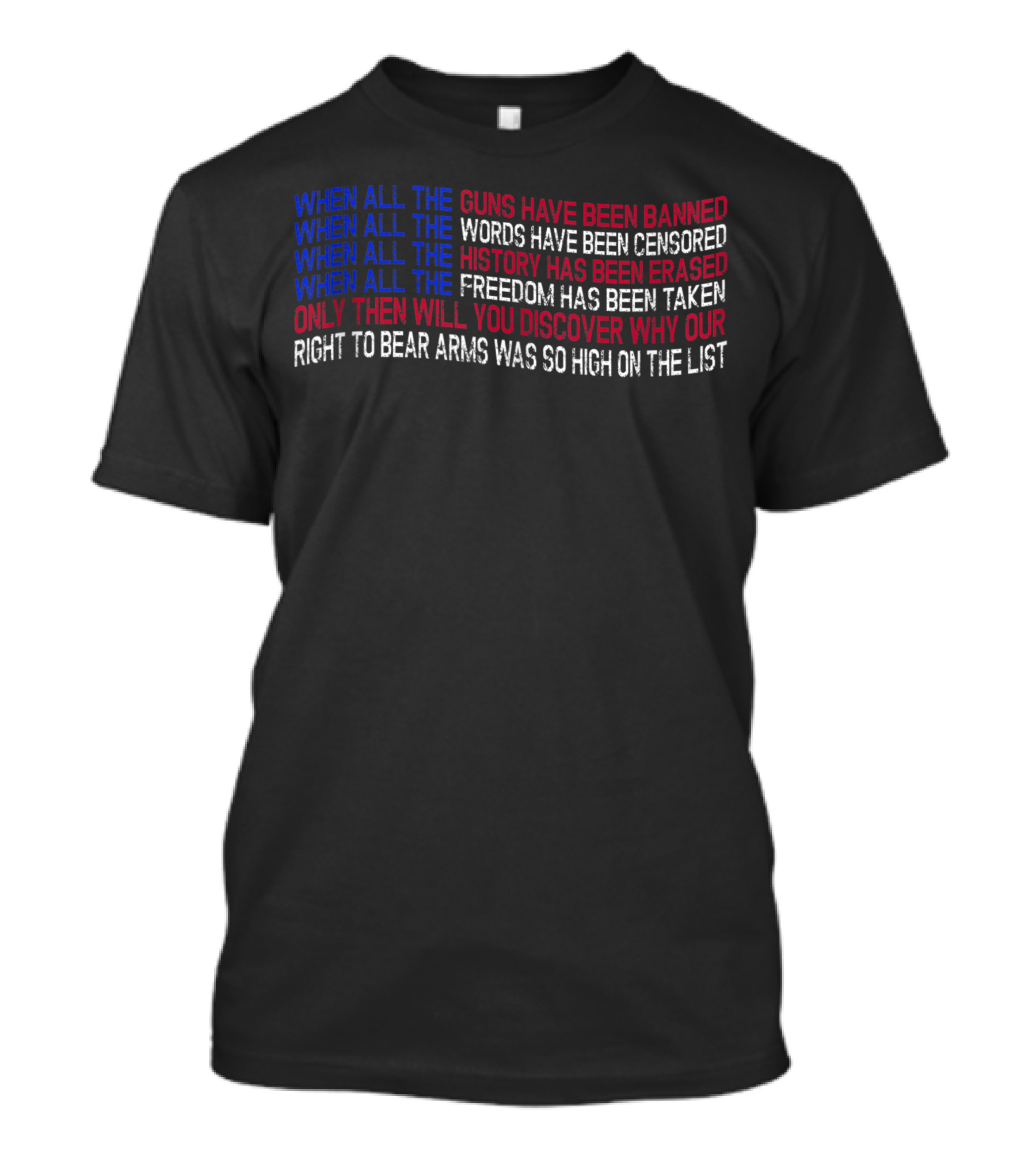 When All The Guns Words History Freedom Have Been Taken Right To Bear Arms So High On The List T-Shirt