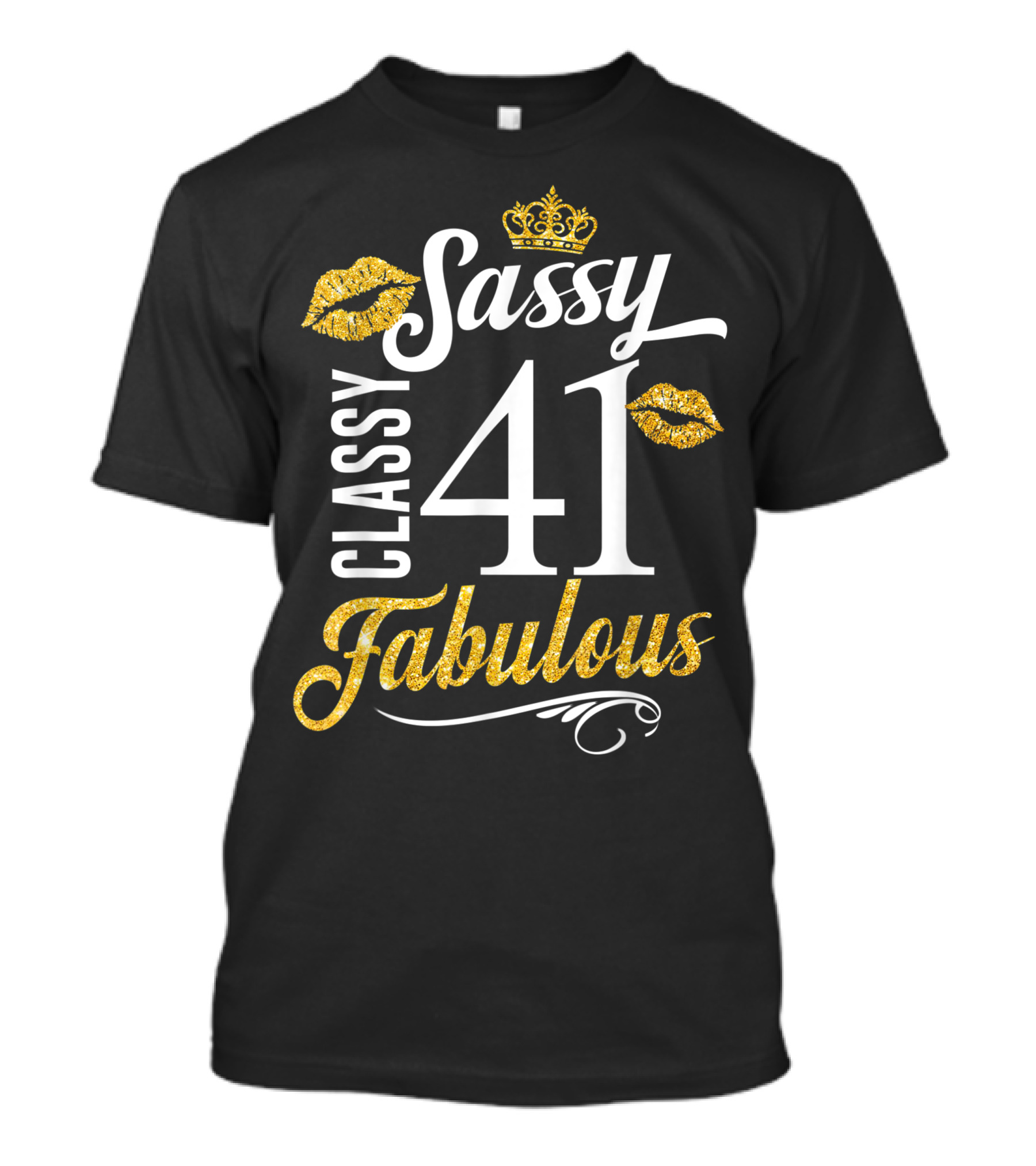 Sassy Classy 41 Fabulous With Gold Crown And Lips T-Shirt