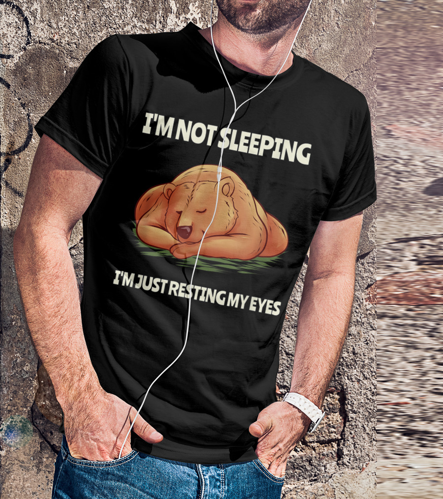 I'm Not Sleeping I'm Just Resting My Eyes Lazy Couch Potatoes Chilled Dreamer Bear T-Shirt