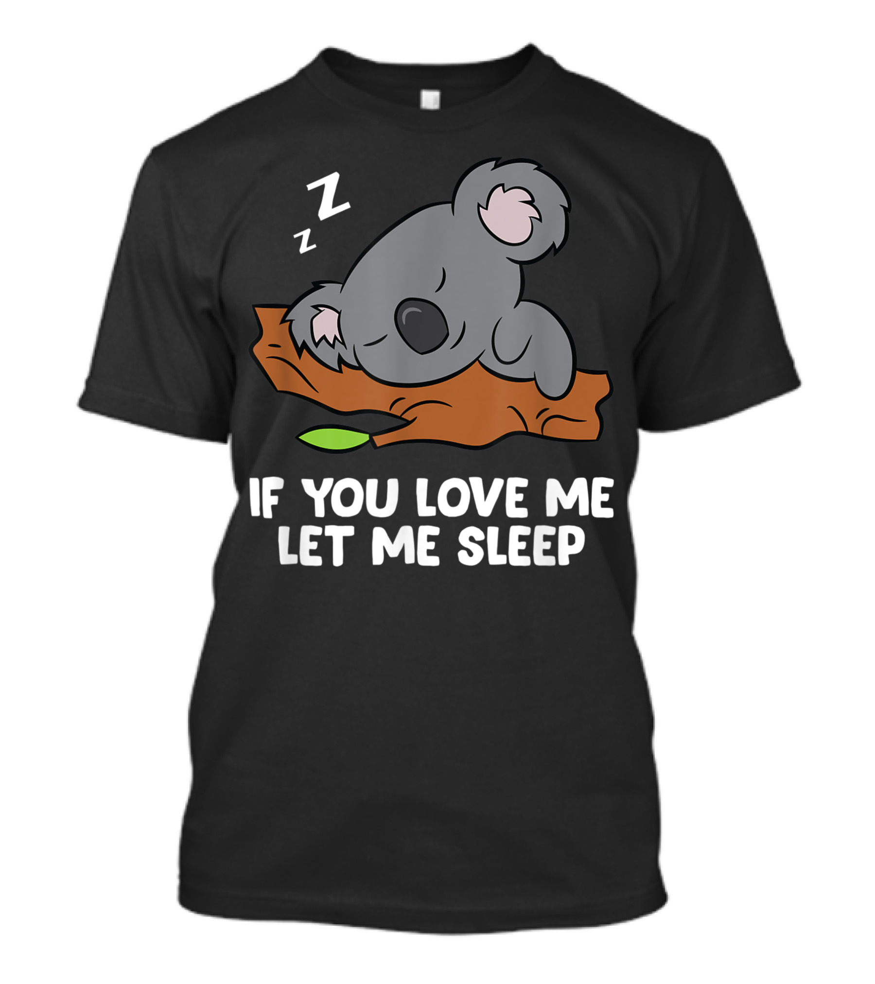 Sleeping Koala If You Love Me Let Me Sleep T-Shirt