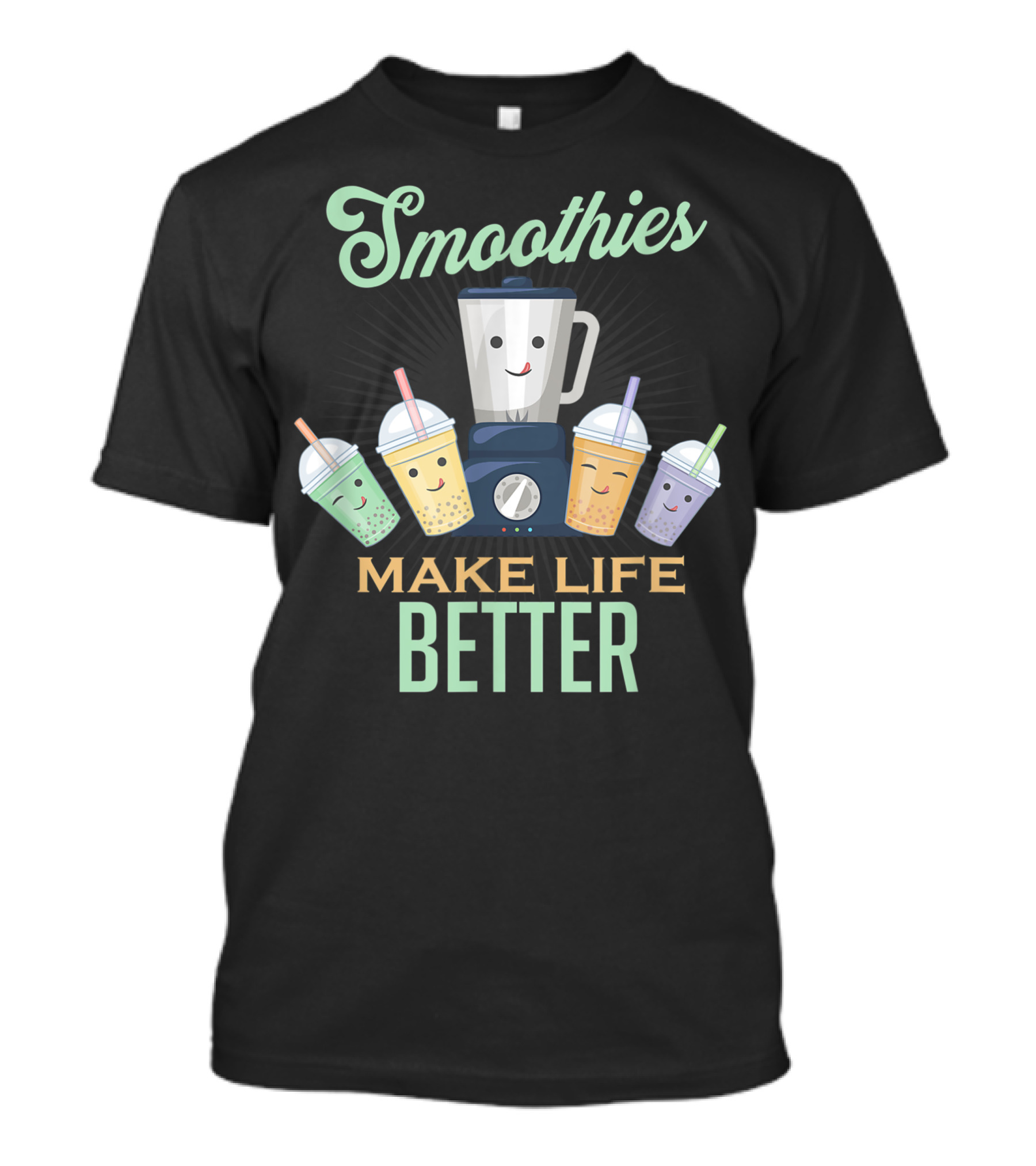 Smoothies Make Life Better Blender With Delicious Fruit Vegetable Juice Drinks T-Shirt