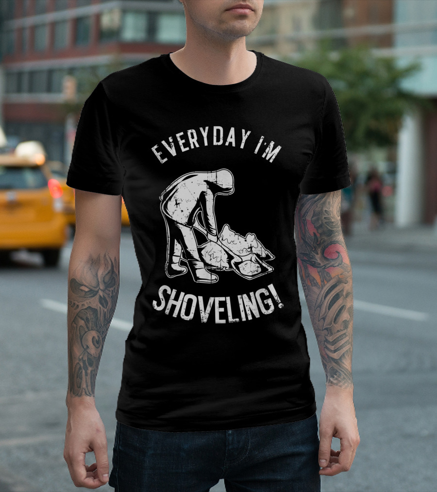 Everyday I'm Shoveling Snow Shovel White Winter Humor T-Shirt