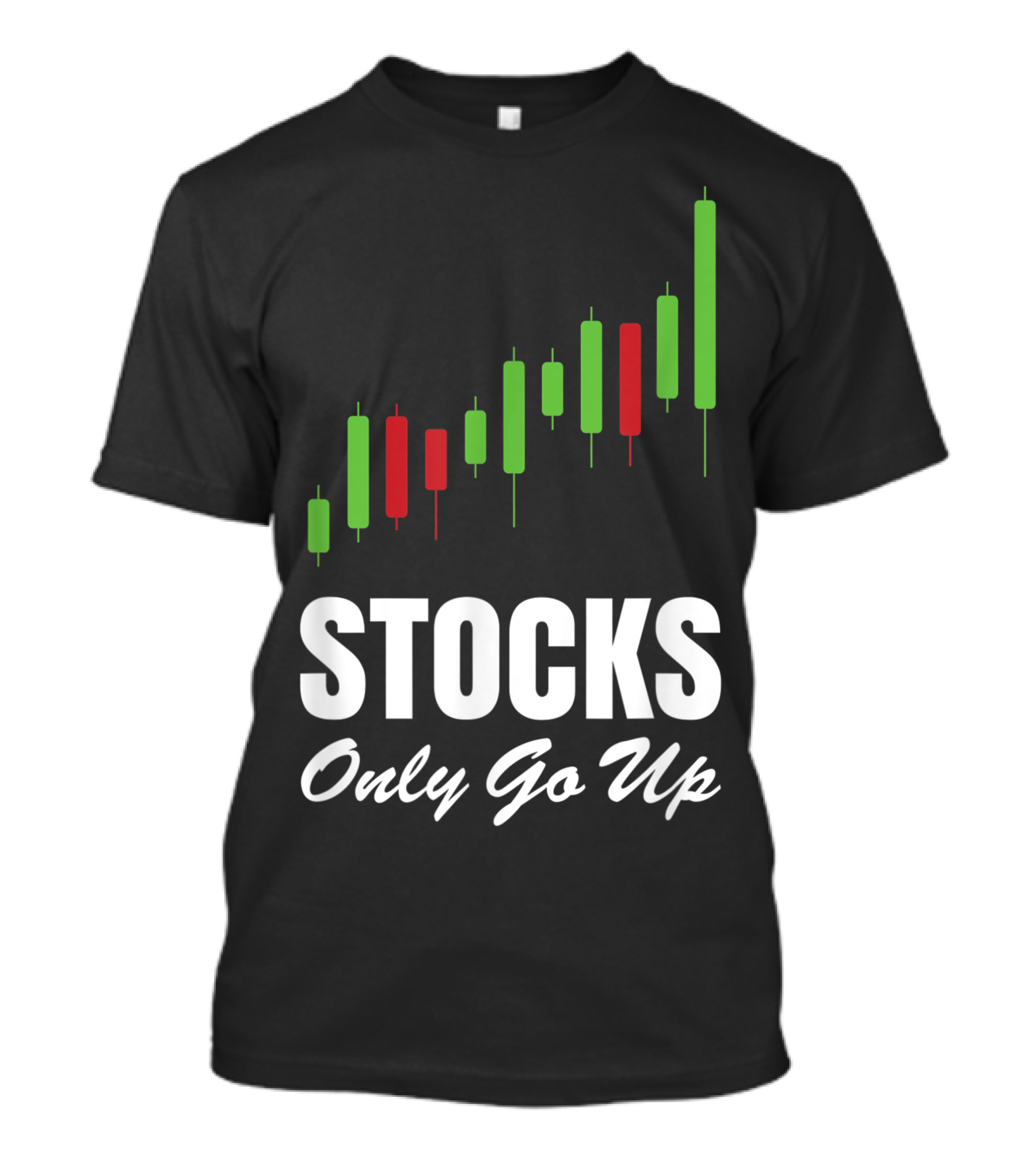 Stocks Only Go Up Market Day Trading Options Forex Bull Buy Chart T-Shirt