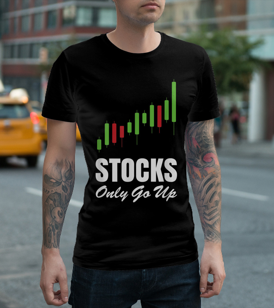 Stocks Only Go Up Market Day Trading Options Forex Bull Buy Chart T-Shirt