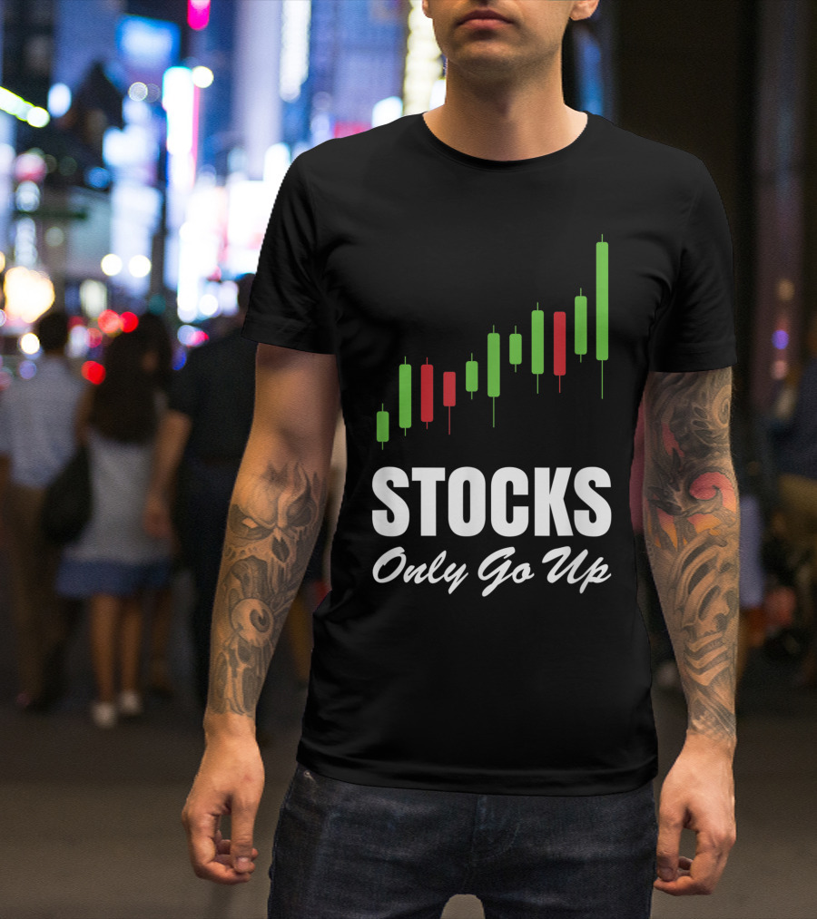 Stocks Only Go Up Market Day Trading Options Forex Bull Buy Chart T-Shirt