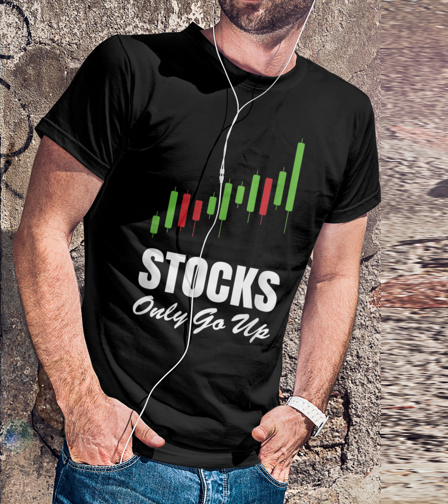 Stocks Only Go Up Market Day Trading Options Forex Bull Buy Chart T-Shirt